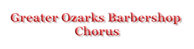 Greater Ozarks Barbershop  Chorus
