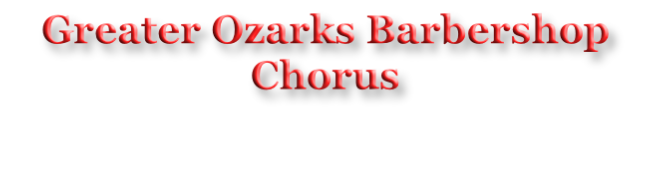Greater Ozarks Barbershop Chorus
